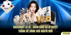 Baccarat Là Gì – Cách Chơi Và Bí Quyết Thắng Dễ Dành Cho Người Mới