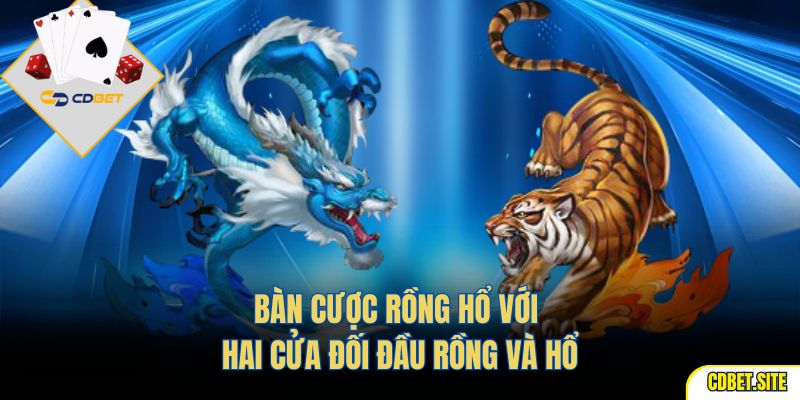 Bàn cược Rồng Hổ với hai cửa đối đầu Rồng và Hổ