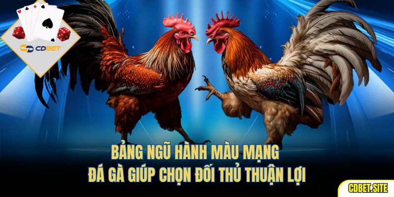 Bảng ngũ hành màu mạng đá gà giúp chọn đối thủ thuận lợi