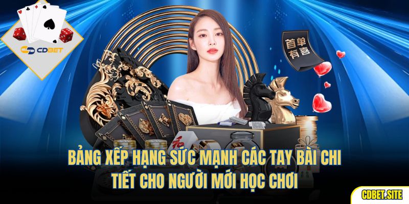 Bảng xếp hạng sức mạnh các tay bài chi tiết cho người mới học chơi
