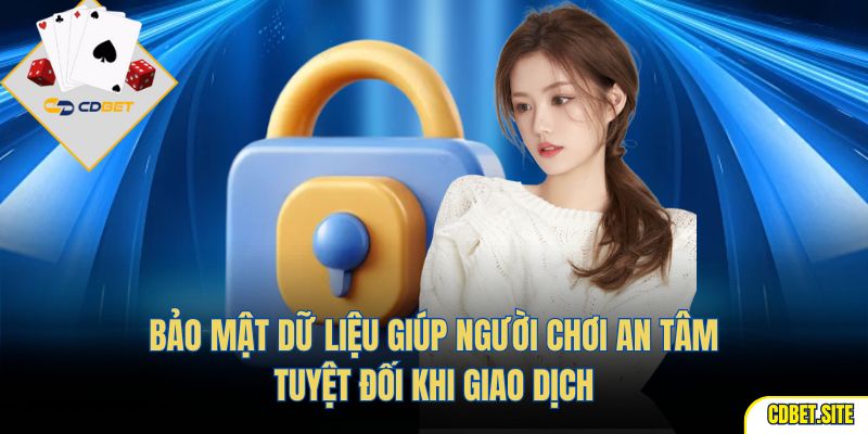 Bảo mật dữ liệu giúp người chơi an tâm tuyệt đối khi giao dịch
