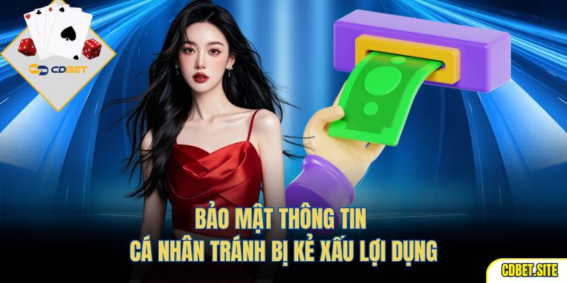 Bảo mật thông tin cá nhân tránh bị kẻ xấu lợi dụng.