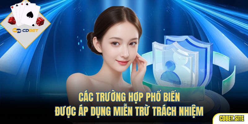 Các trường hợp phổ biến được áp dụng miễn trừ trách nhiệm 