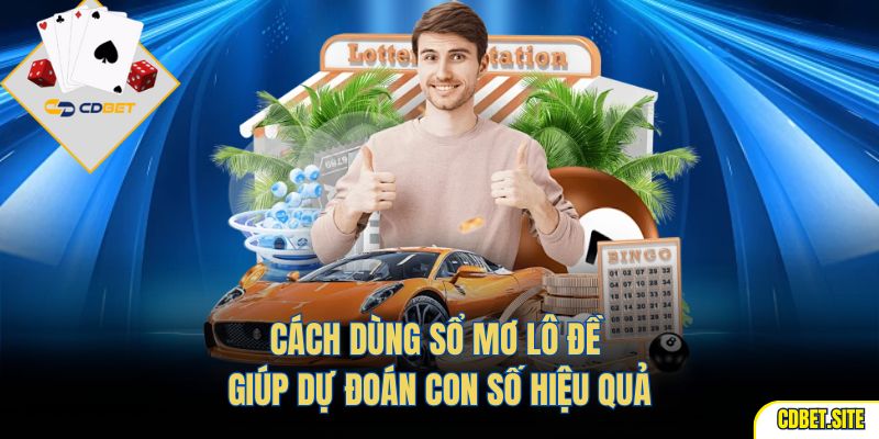 Cách dùng sổ mơ lô đề giúp dự đoán con số hiệu quả