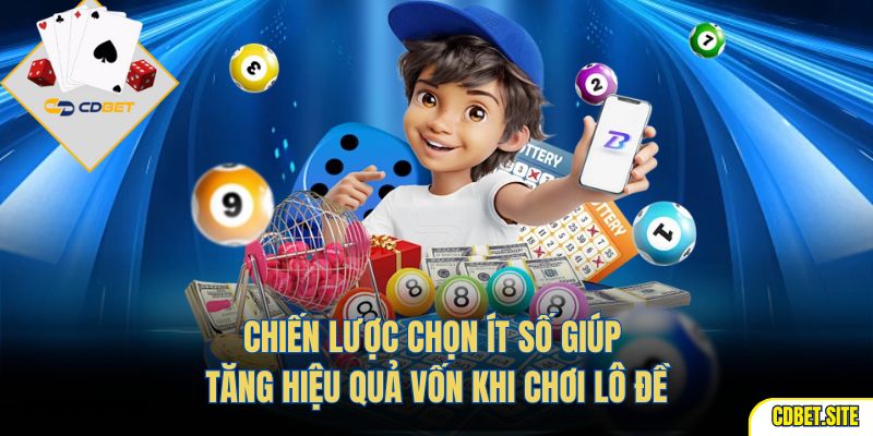 Chiến lược chọn ít số giúp tăng hiệu quả vốn khi chơi lô đề