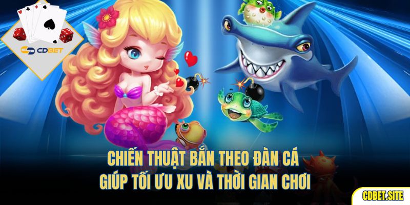 Chiến thuật bắn theo đàn cá giúp tối ưu xu và thời gian chơi