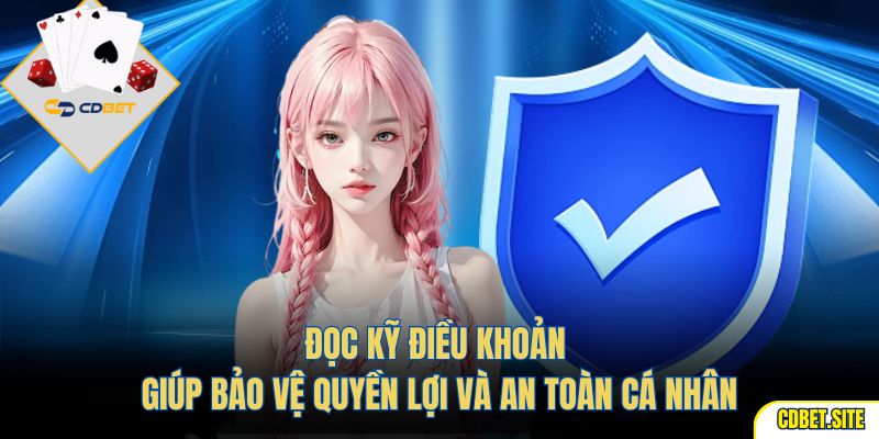 Đọc kỹ điều khoản giúp bảo vệ quyền lợi và an toàn cá nhân