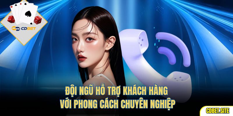 Đội ngũ hỗ trợ khách hàng với phong cách chuyên nghiệp