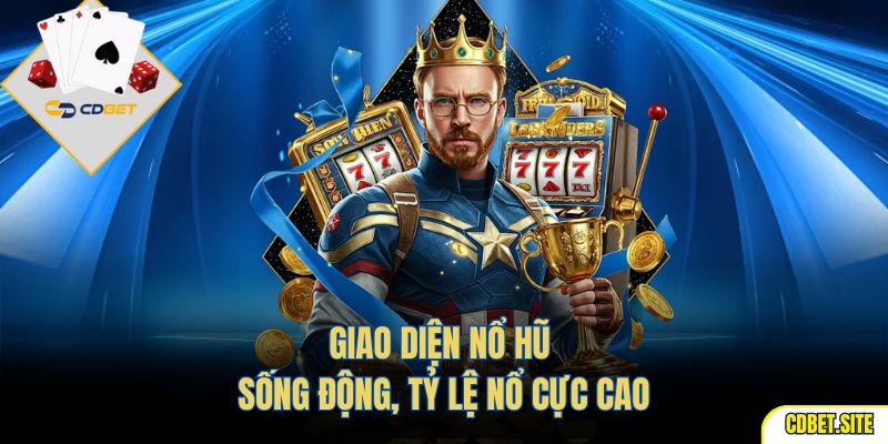 Giao diện nổ hũ sống động, tỷ lệ nổ cực cao