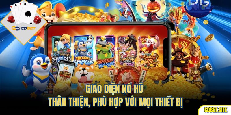 Giao diện nổ hũ thân thiện, phù hợp với mọi thiết bị