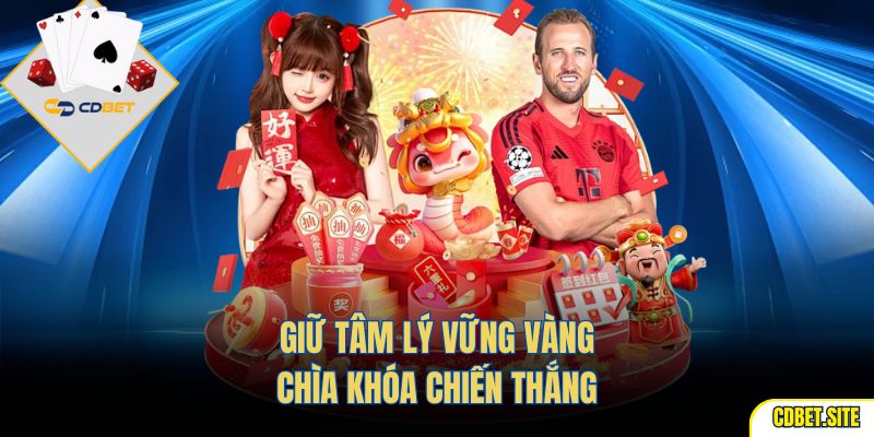 Giữ tâm lý vững vàng – chìa khóa chiến thắng