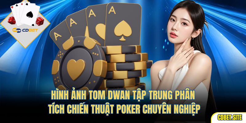 Hình ảnh Tom Dwan tập trung phân tích chiến thuật poker chuyên nghiệp