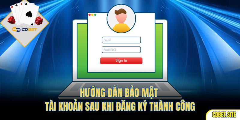 Hướng dẫn bảo mật tài khoản sau khi đăng ký thành công