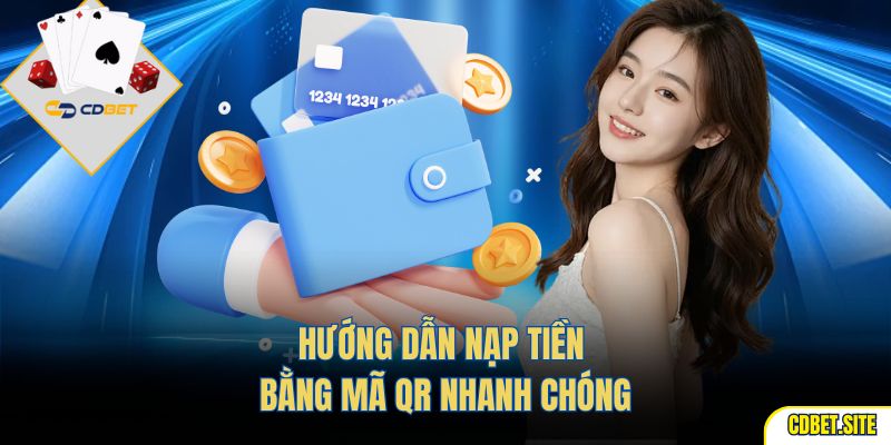 Hướng dẫn nạp tiền bằng mã QR nhanh chóng