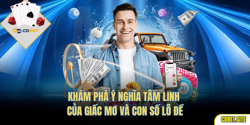 Khám phá ý nghĩa tâm linh của giấc mơ và con số lô đề