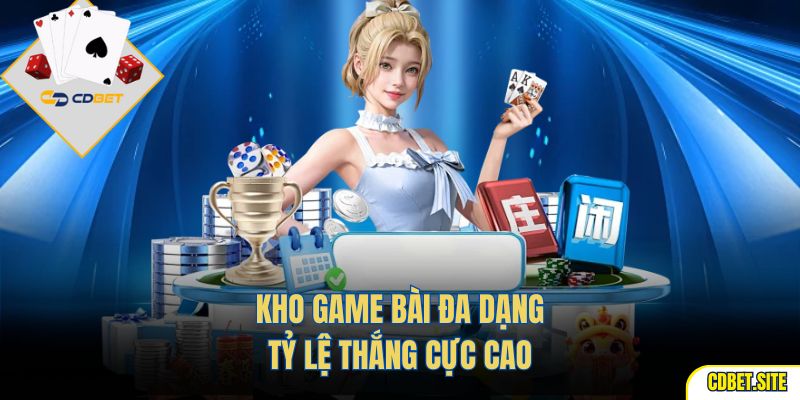 Kho game bài đa dạng, tỷ lệ thắng cực cao