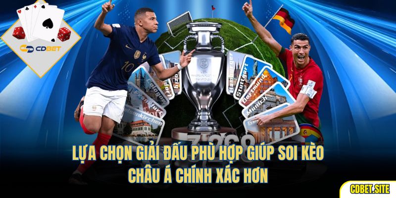 Lựa chọn giải đấu phù hợp giúp soi kèo châu á chính xác hơn