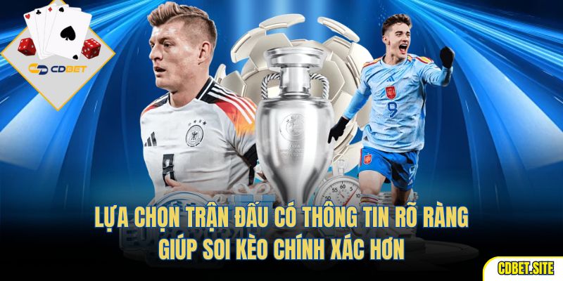 Lựa chọn trận đấu có thông tin rõ ràng giúp soi kèo chính xác hơn