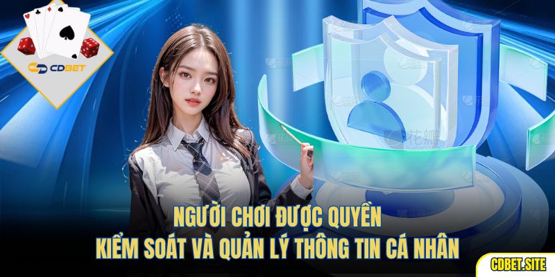 Người chơi được quyền kiểm soát và quản lý thông tin cá nhân