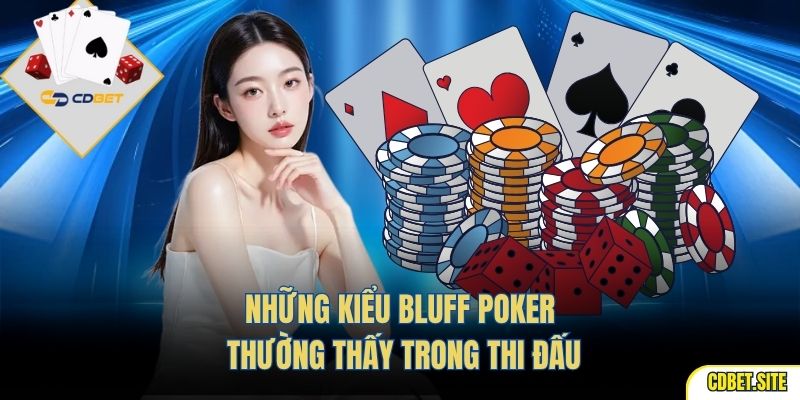 Những kiểu bluff poker thường thấy trong thi đấu.