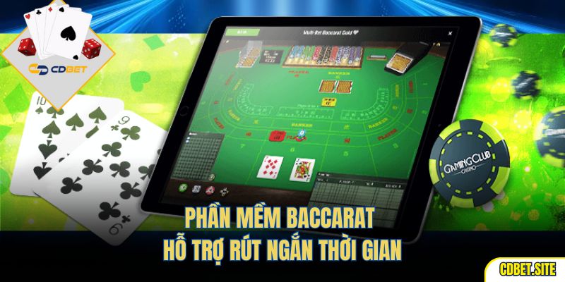Phần mềm baccarat hỗ trợ rút ngắn thời gian