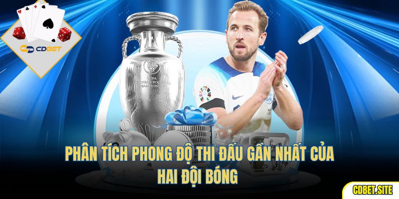 Phân tích phong độ thi đấu gần nhất của hai đội bóng