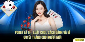 Poker Là Gì – Luật Chơi, Cách Đánh Và Bí Quyết Thắng Cho Người Mới