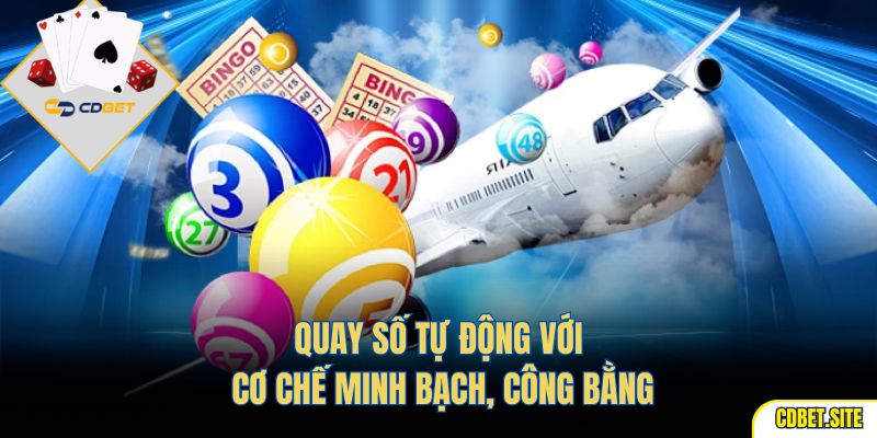 Quay Số Tự Động Với Cơ Chế Minh Bạch, Công Bằng