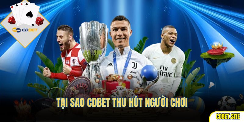 Tại sao CDBET thu hút người chơi