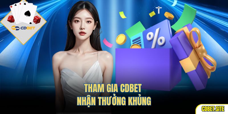 Tham gia CDBET nhận thưởng khủng 