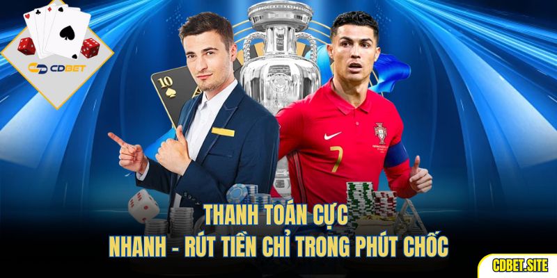 Thanh toán cực nhanh – rút tiền chỉ trong phút chốc