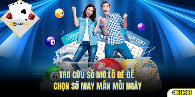 Tra cứu sổ mơ lô đề để chọn số may mắn mỗi ngày