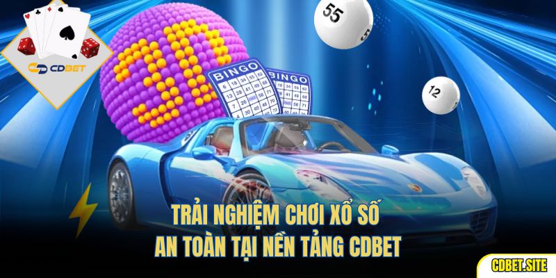 Trải Nghiệm Chơi Xổ Số An Toàn Tại Nền Tảng CDBET