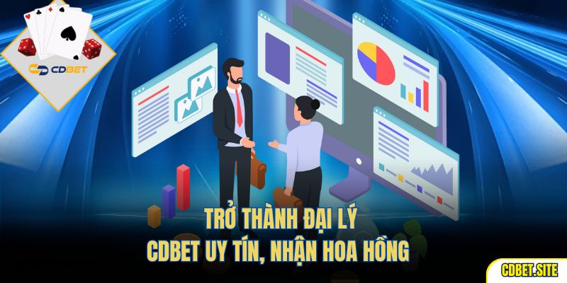 Trở thành đại lý CDBET uy tín, nhận hoa hồng