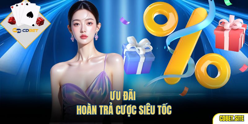 Ưu đãi hoàn trả cược siêu tốc