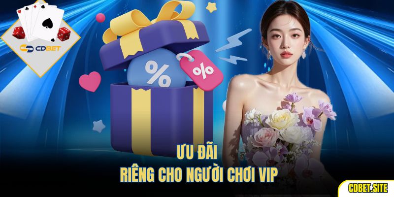 Ưu đãi riêng cho người chơi VIP